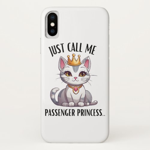  Just Call Me Passenger Princess Elegance Cat Whit iPhone X Case