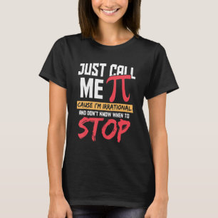 Just Call Me Pi Cause Irrational Happy Pi Day Funn T-Shirt