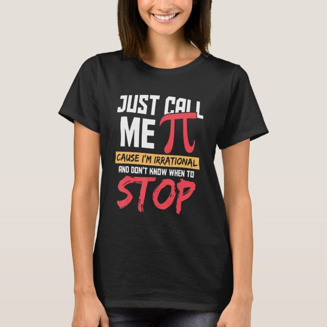 Just Call Me Pi Cause Irrational Happy Pi Day Funn T-Shirt (Front)