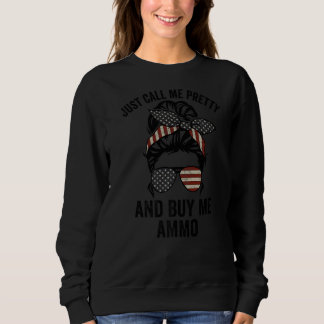 Just Call Me Pretty And Buy Me Ammo  Usa Messy Bun Sweatshirt