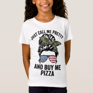 Just Call Me Pretty And Buy Me Pizza Funny Girls P T-Shirt