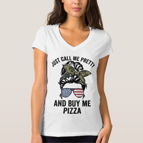 Just Call Me Pretty And Buy Me Pizza Funny Girls P T_Shirt