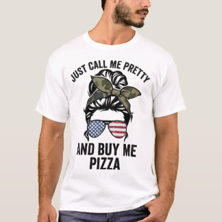 Just Call Me Pretty And Buy Me Pizza Funny Girls P T-Shirt