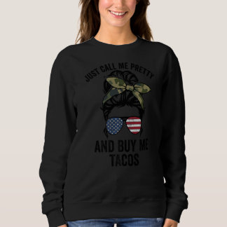 Just Call Me Pretty And Buy Me Tacos   Cinco De Ma Sweatshirt