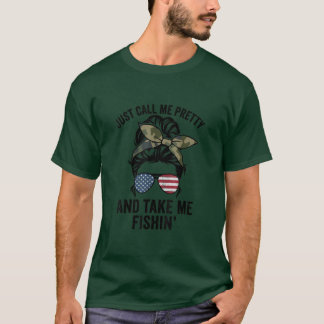 Just Call Me Pretty And Take Me Fishin Funny Women T-Shirt