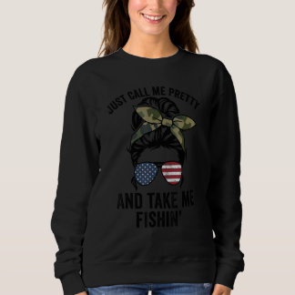 Just Call Me Pretty And Take Me Fishin'  Womens Fi Sweatshirt