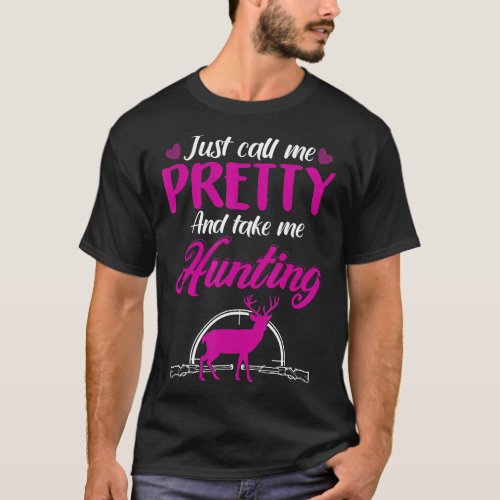 Just Call Me Pretty And Take Me Hunting Funny Gift T_Shirt