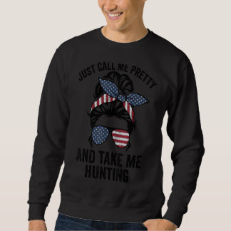 Just Call Me Pretty And Take Me Hunting  Ladies Hu Sweatshirt