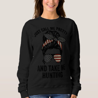 Just Call Me Pretty And Take Me Hunting  Womens Hu Sweatshirt