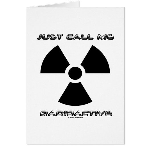 Just Call Me Radioactive (Radioactive Sign) Cards (Front)