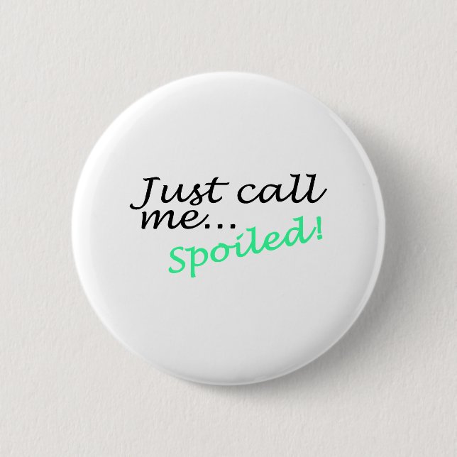 Just Call Me Spoiled Button (Front)