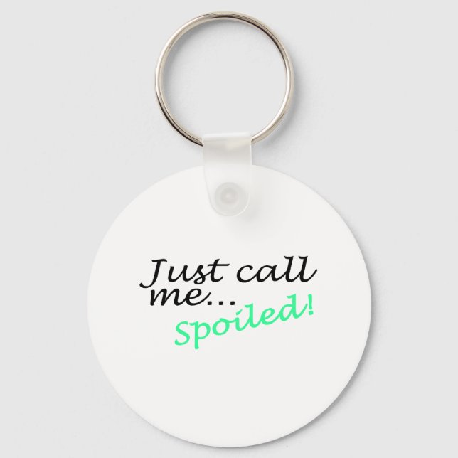 Just Call Me Spoiled Keychain (Front)