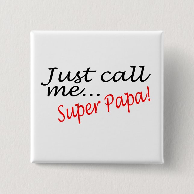 Just Call Me Super Papa Pinback Button (Front)