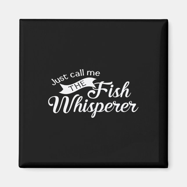 Just Call Me The Fish Whisperer Funny Fishing  Magnet (Front)