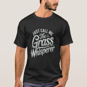 Just Call Me The Grass Whisperer Funny Lawn Mower T-Shirt