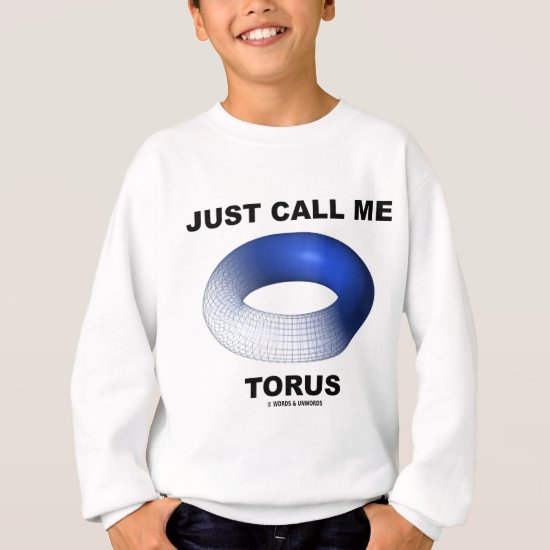 Just Call Me Torus (Blue Torus Topology) Sweatshirt