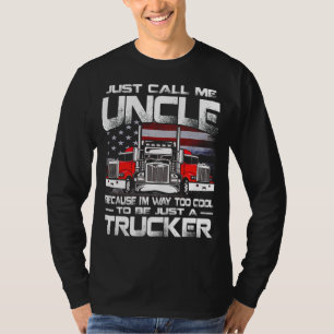 Just Call Me UNCLE Because I'm Way Too Cool To Be  T-Shirt