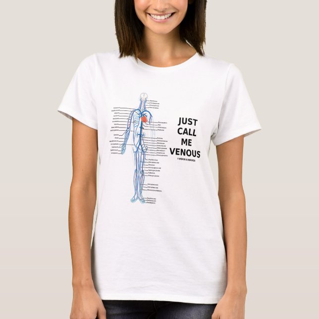 Just Call Me Venous (Circulatory System Humor) T-Shirt (Front)