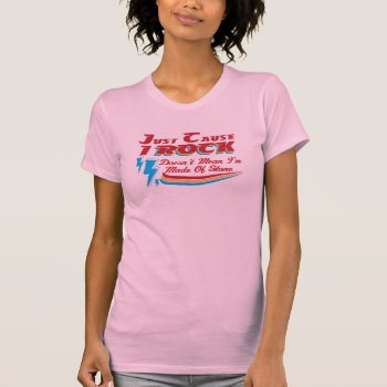 Just Cause I Rock  Doesn't Mean I'm Made Of Stone  T-shirt by brev87 at Zazzle