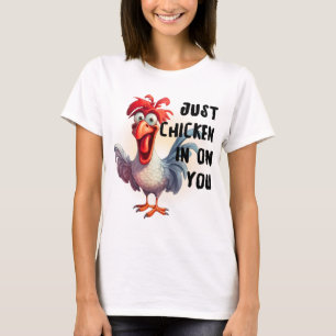 Just Chicken on You T-Shirt