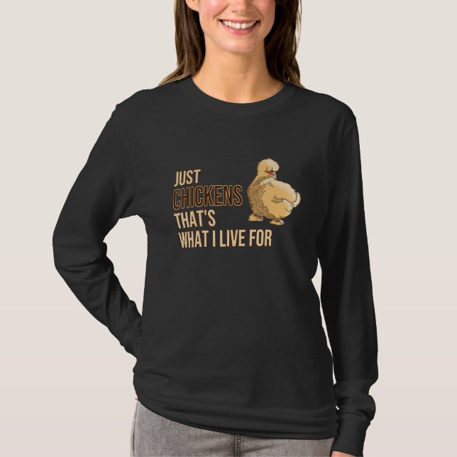 Just Chickens Thats What I Live For Silkie Silk Ch T-Shirt (Front)