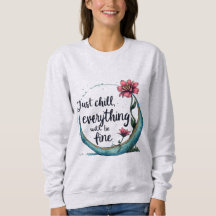 JUST CHILL , BE FINE