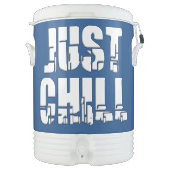 Just Chill Cooler by ZionMade at Zazzle
