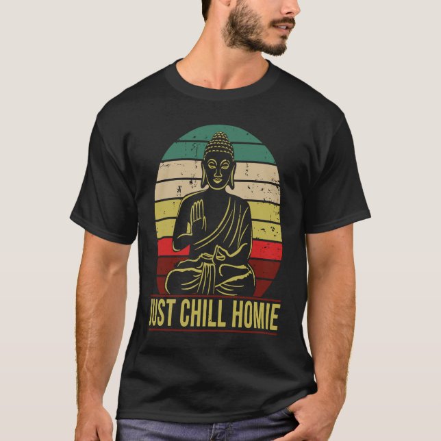 Just Chill Homie Buddha T-Shirt (Front)