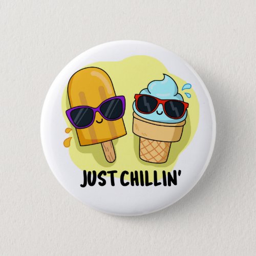 Just Chillin Funny Ice Cream Popsicle Pun  Button