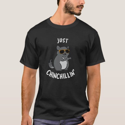 Just Chin_Chillin Funny Chinchilla Pun Dark BG T_Shirt