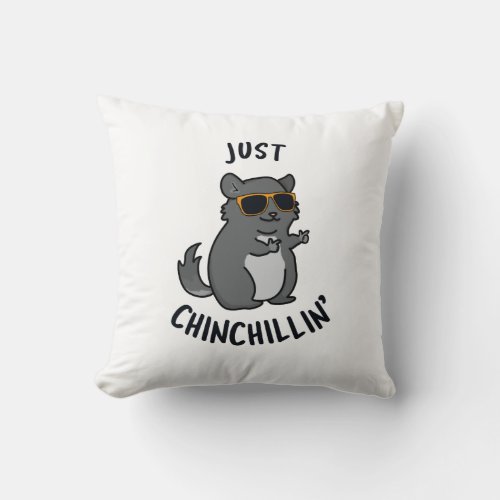 Just Chin_Chillin Funny Chinchilla Pun  Throw Pillow
