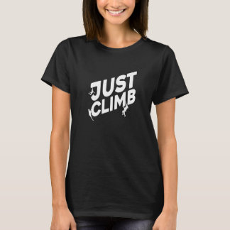 Just Climb Bouldering Rock Climber Rock Boulder Cl T-Shirt