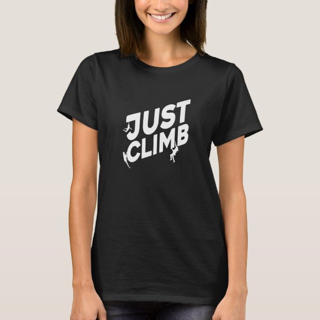 Just Climb Bouldering Rock Climber Rock Boulder Cl T-Shirt (Front)