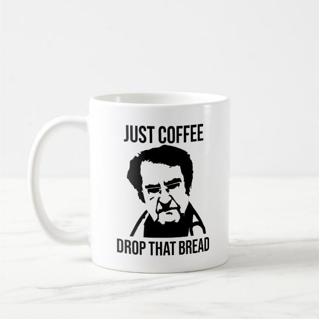 Just Coffee Drop That Bread Dr Now Mug (Left)