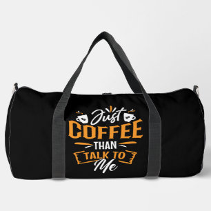 Just Coffee Than Talk To Me Duffle Bag