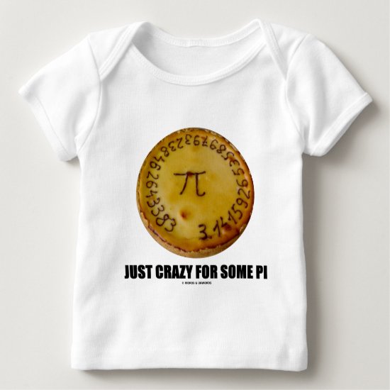 Just Crazy For Some Pi (Pi / Pie Math Humor) Baby T-Shirt