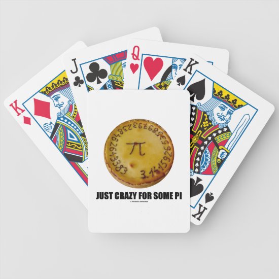 Just Crazy For Some Pi (Pi / Pie Math Humor) Bicycle Playing Cards