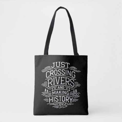 Just Cross Rivers Making History Tote Bag