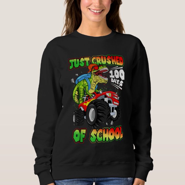 Just Crushed 100 Days of School Dinosaur Rex Monst Sweatshirt (Front)