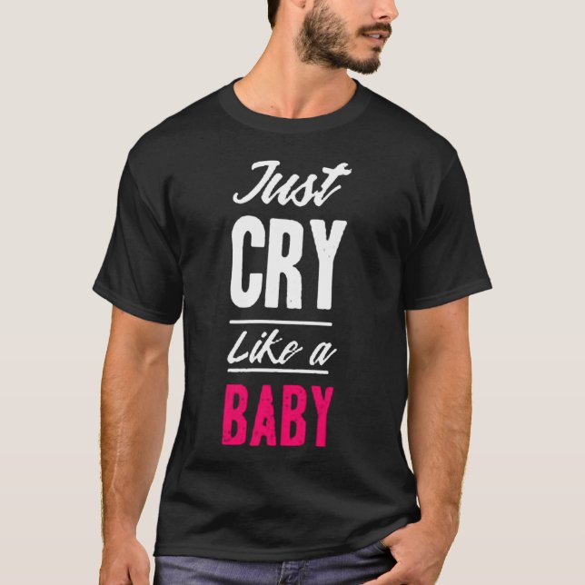 Just cry like a baby T-Shirt (Front)
