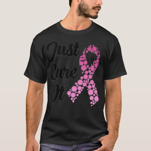 Just Cure It Breast Cancer Awareness Pink Ribbon S T_Shirt