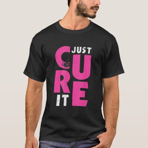 Just cure it breast cancer T_Shirt