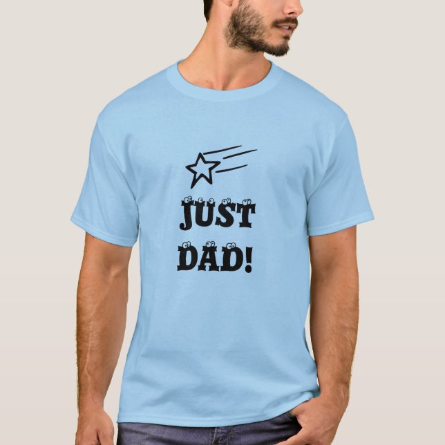 Just Dad! T-shirt (Front)