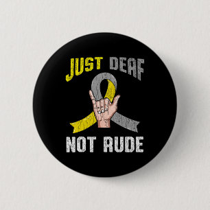 Just Deaf Not Rude Apparel Awareness Asl Language Button