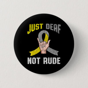 Just Deaf Not Rude Apparel Awareness ASL Language Button