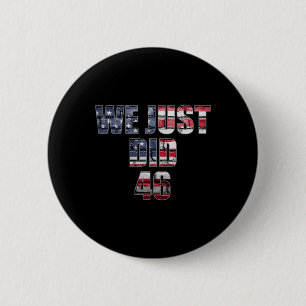 Just Did 46 Biden Harris American Flag Election 20 Button