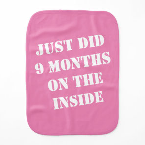 Just Did 9 Months on the Inside Baby Burp Cloth
