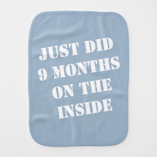 Just Did 9 Months on the Inside Blue Baby Burp Cloth