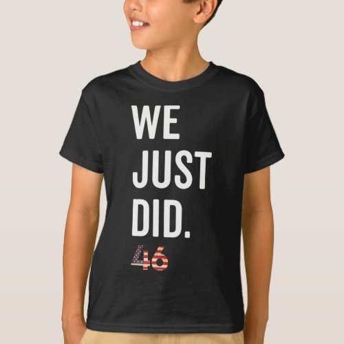 Just Did Shirt 46 Biden Is My President Harris Is 