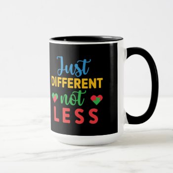 Just Different Not Less Mug by graphicdesign at Zazzle
